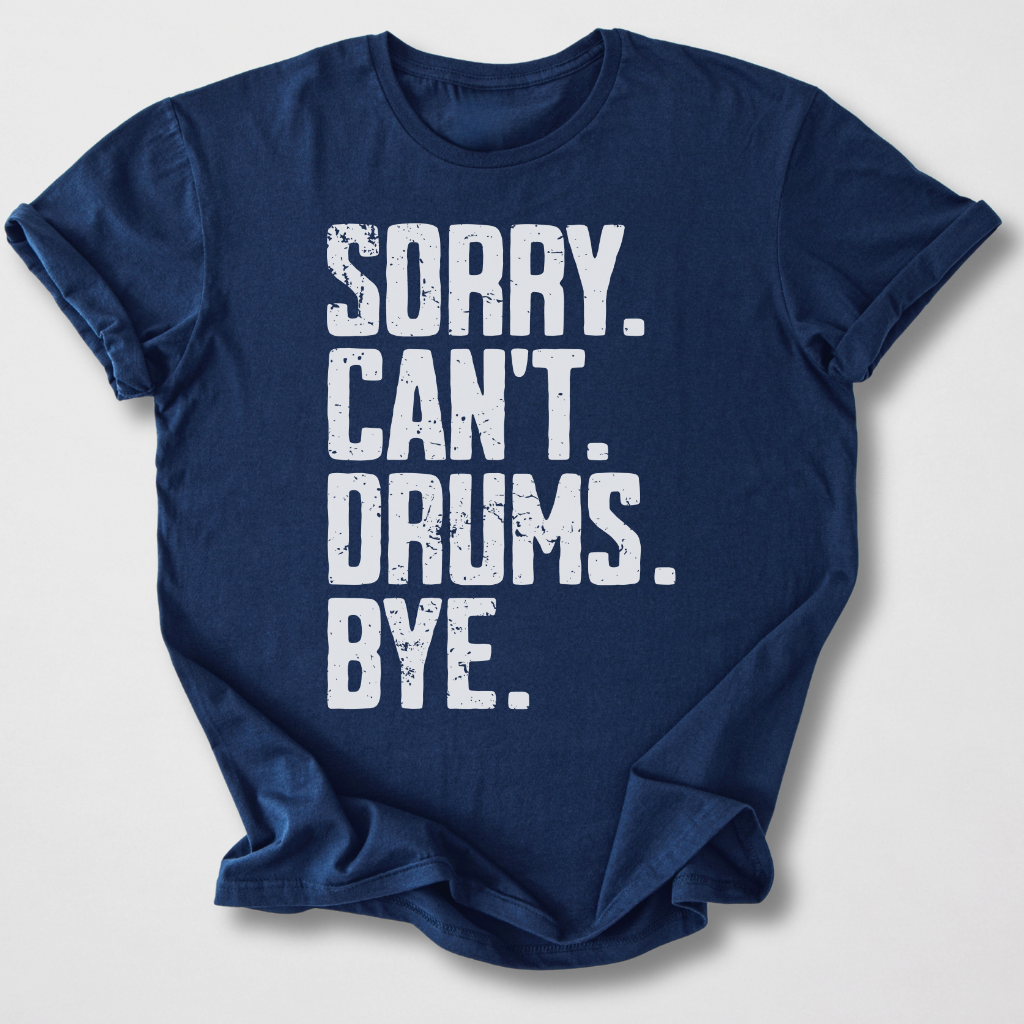 Sorry Can't Drums Bye T-Shirt