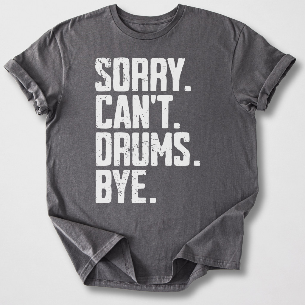 Sorry Can't Drums Bye T-Shirt