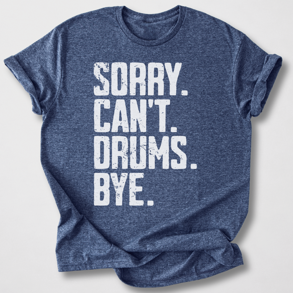 Sorry Can't Drums Bye T-Shirt