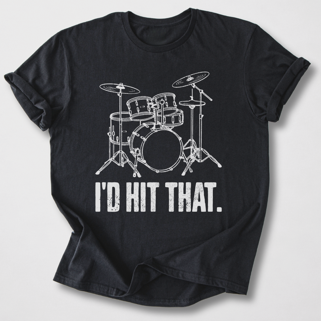 I'd Hit That Drum T-Shirt