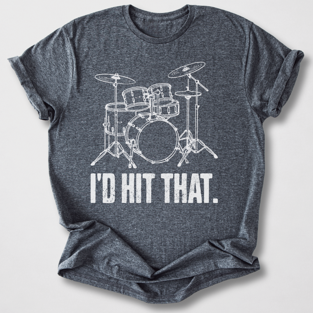 I'd Hit That Drum T-Shirt