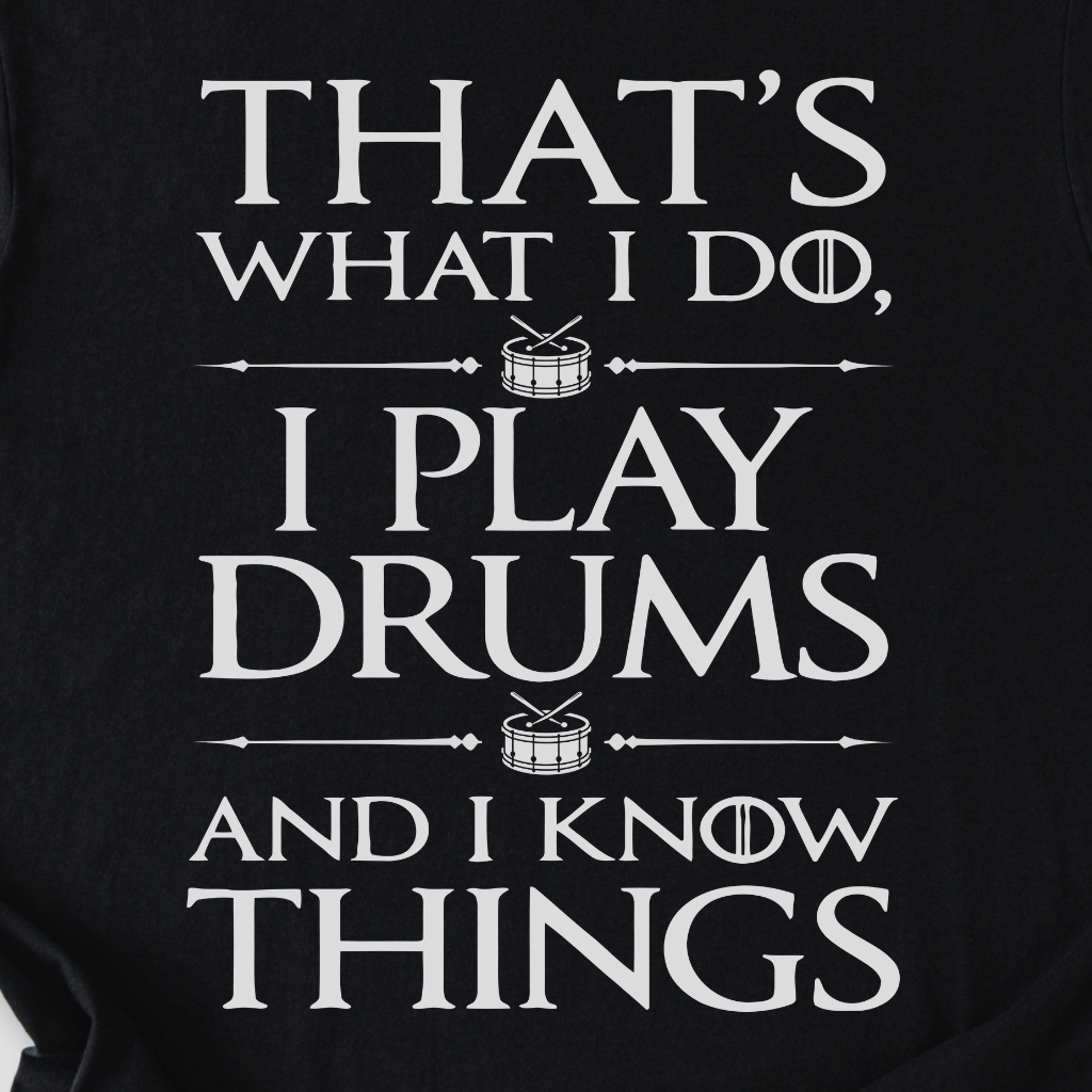 I Play Drums And I Know Things T-Shirt