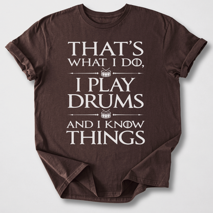 I Play Drums And I Know Things T-Shirt