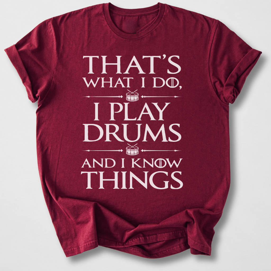 I Play Drums And I Know Things T-Shirt