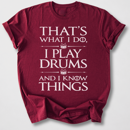 I Play Drums And I Know Things T-Shirt