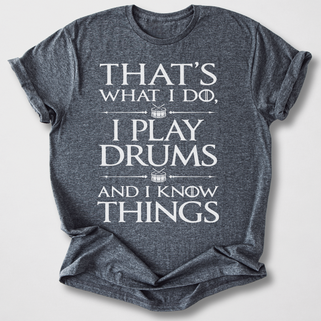 I Play Drums And I Know Things T-Shirt