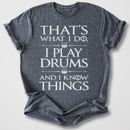 I Play Drums And I Know Things T-Shirt