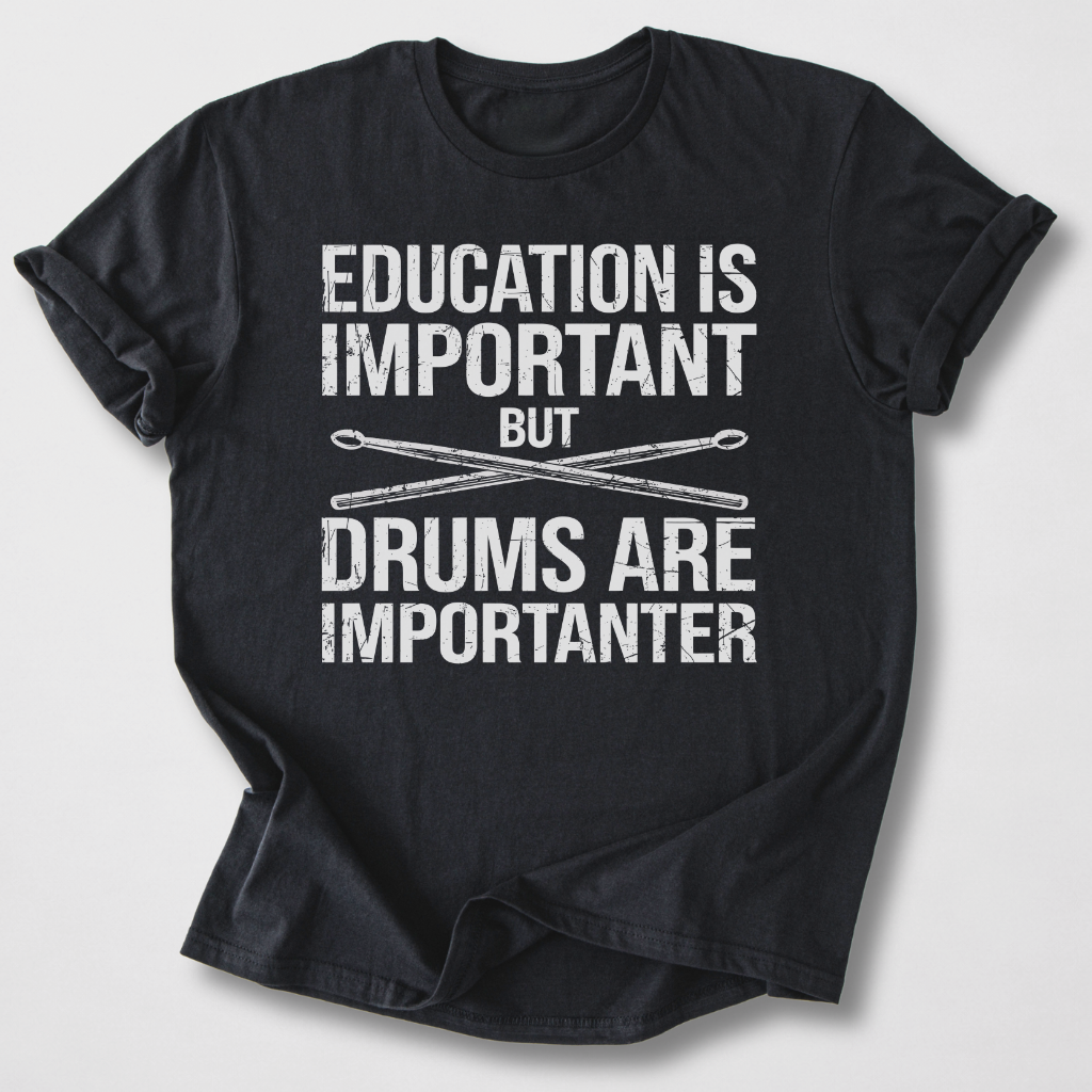 Drums Are Importanter T-Shirt