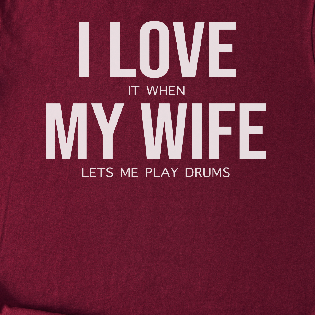 I Love My Wife Drum T-Shirt