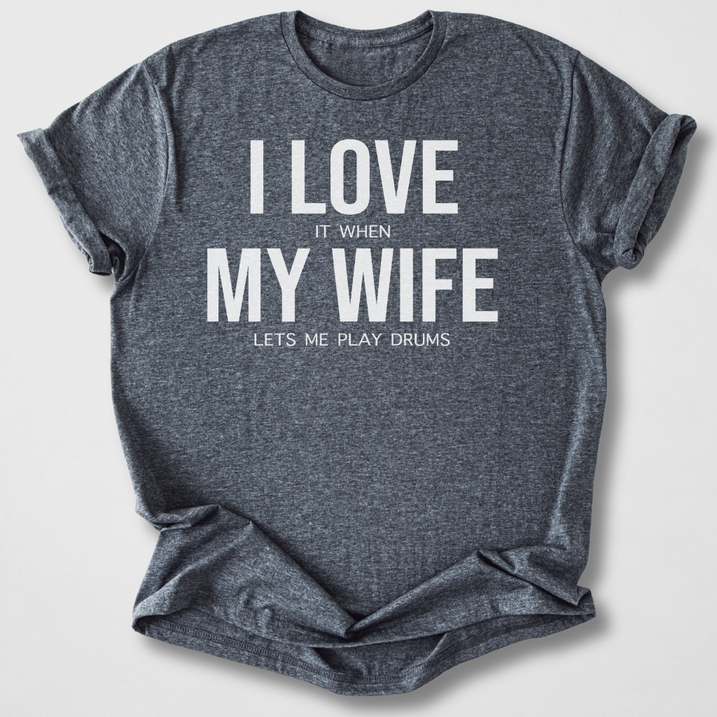 I Love My Wife Drum T-Shirt