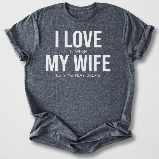 I Love My Wife Drum T-Shirt