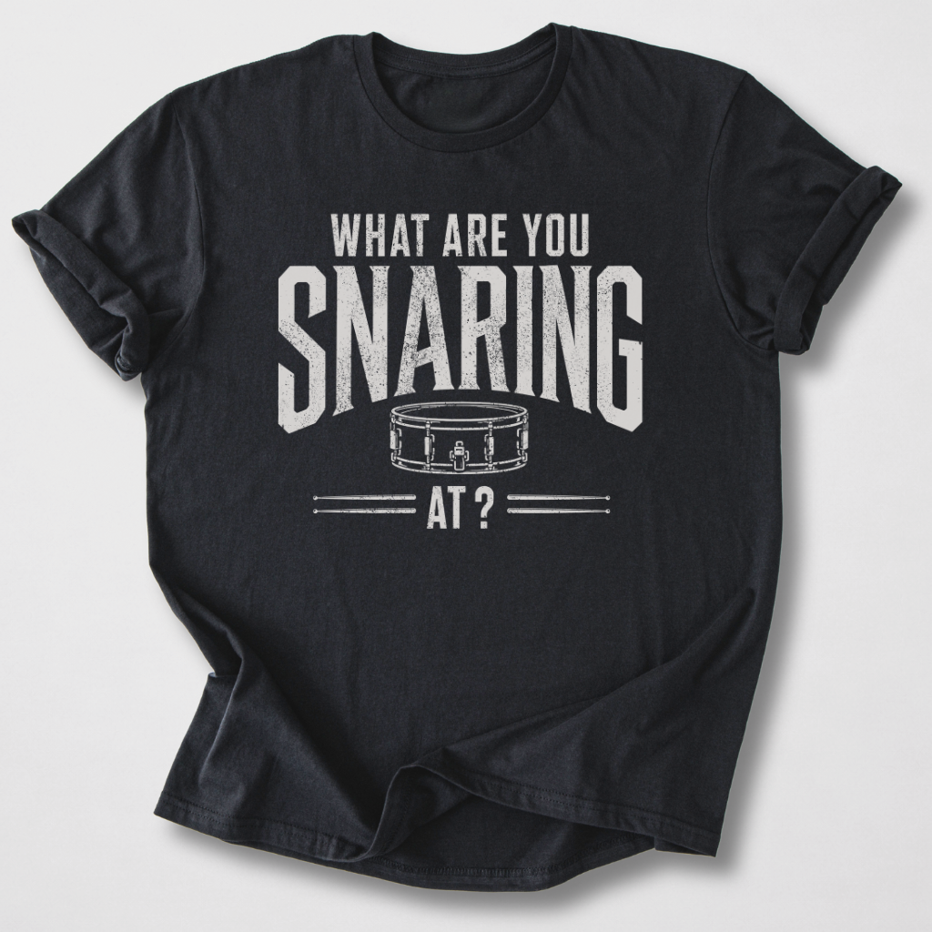 What Are You Snaring At? Drum T-Shirt