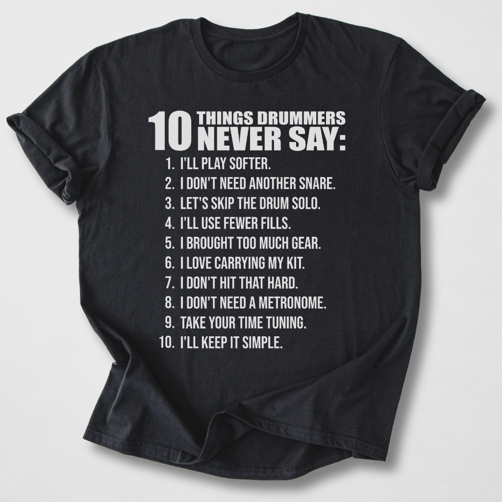 Drummers Never Say T-Shirt
