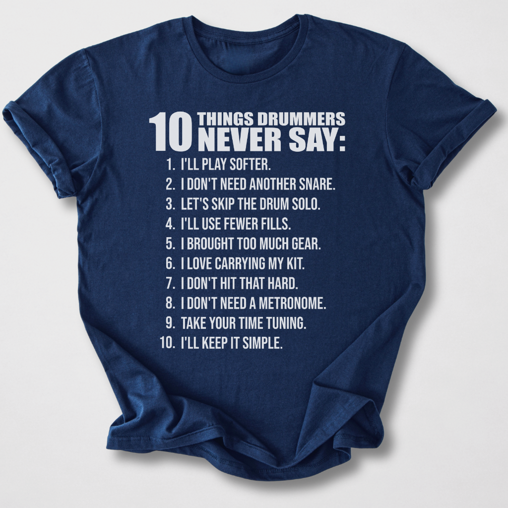 Drummers Never Say T-Shirt