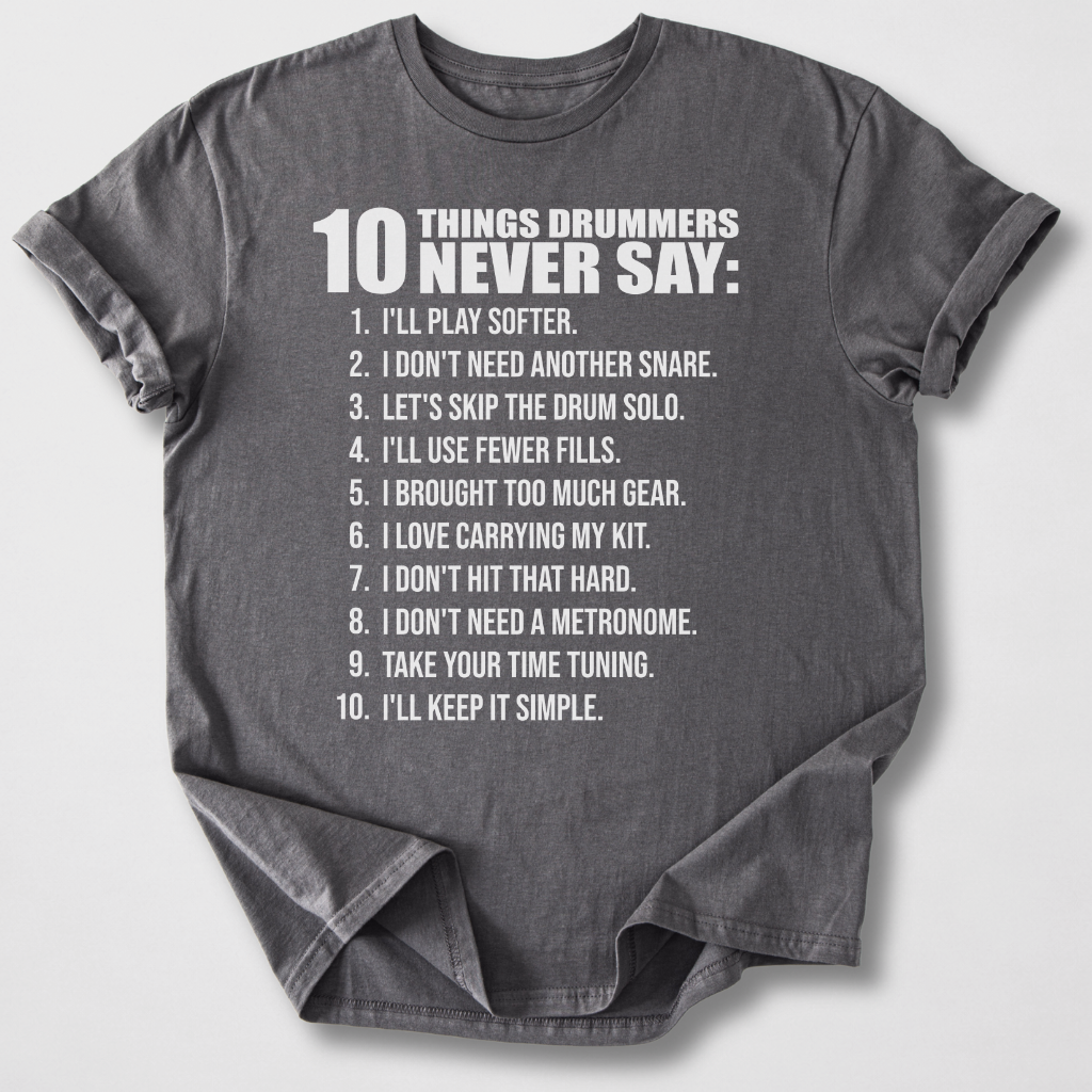 Drummers Never Say T-Shirt