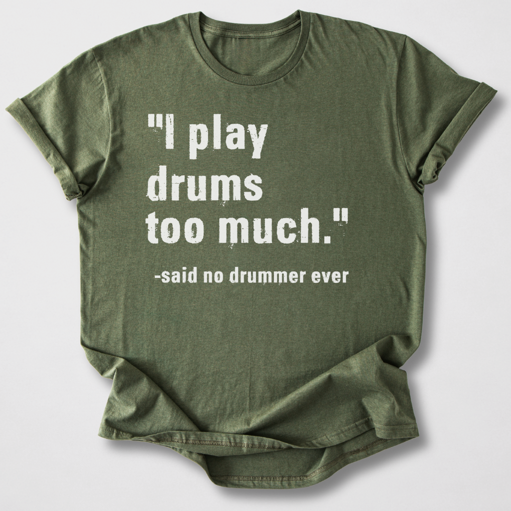 I Play Drums Too Much T-Shirt
