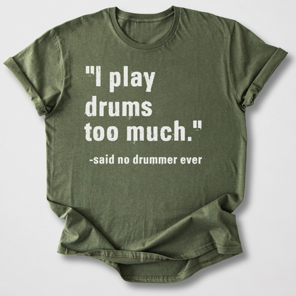 I Play Drums Too Much T-Shirt