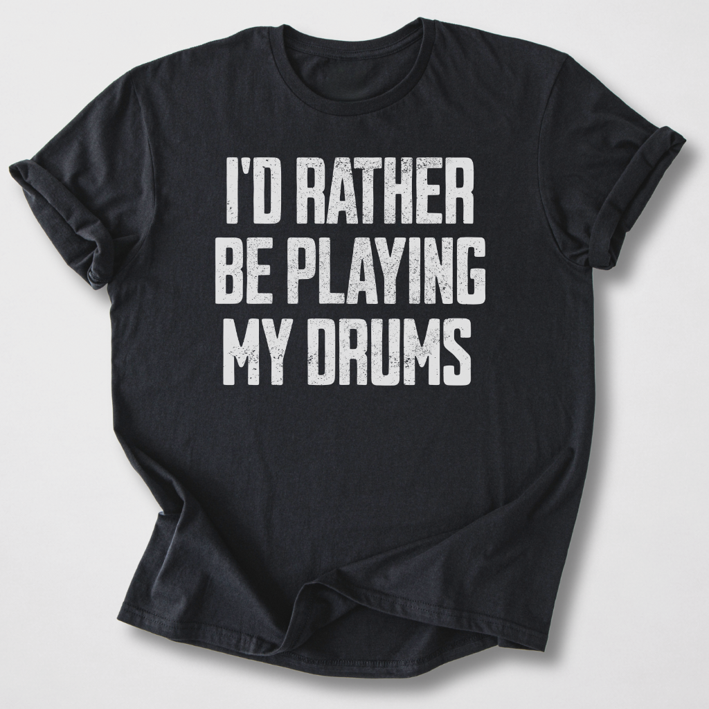 Rather Play Drums T-Shirt