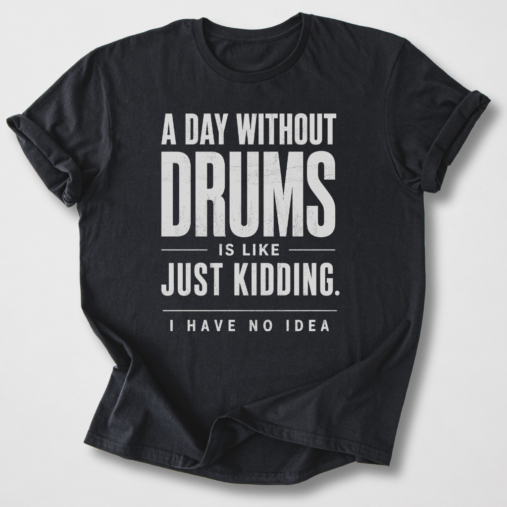 A Day Without Drums T-Shirt