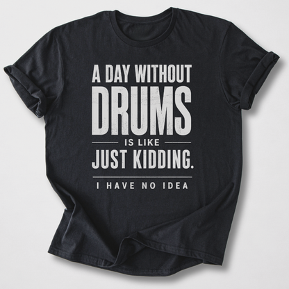A Day Without Drums T-Shirt
