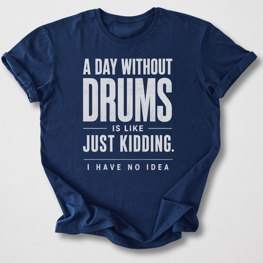 A Day Without Drums T-Shirt