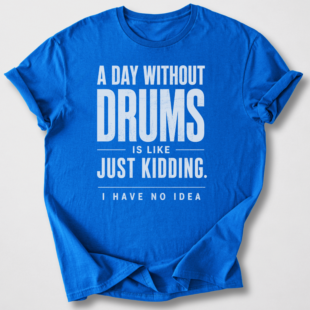 A Day Without Drums T-Shirt