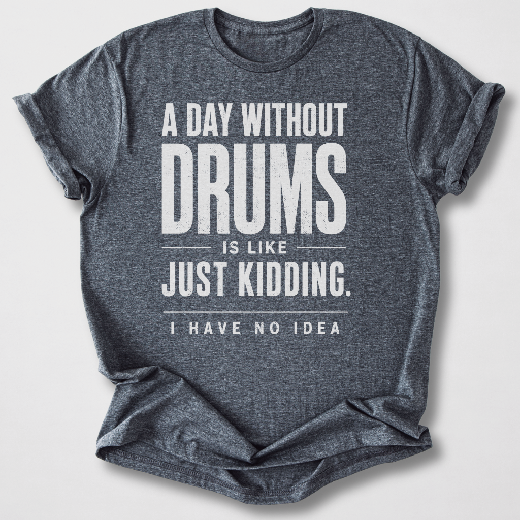A Day Without Drums T-Shirt