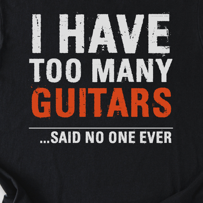 I Have Too Many Guitars T-Shirt