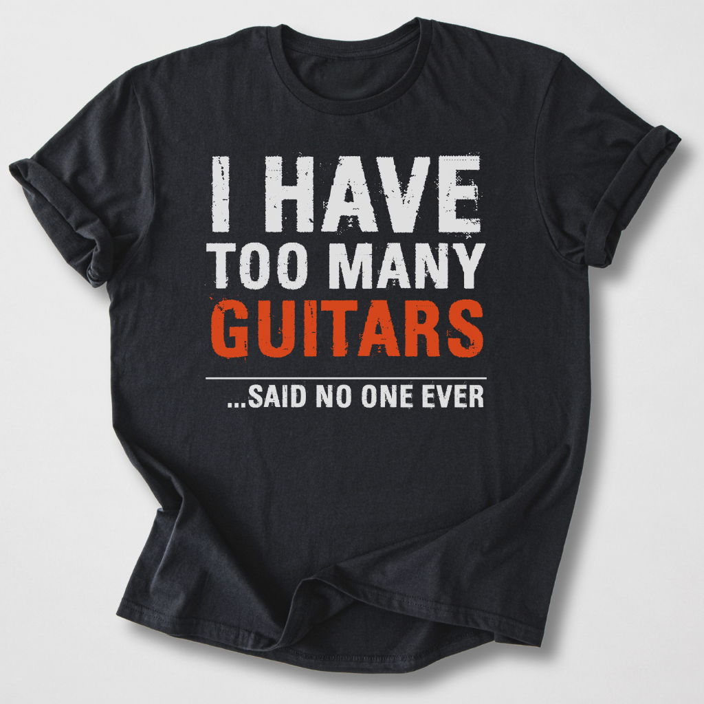 I Have Too Many Guitars T-Shirt