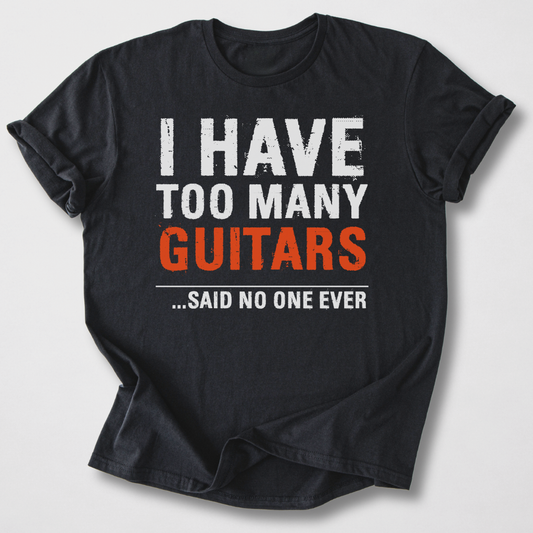 I Have Too Many Guitars T-Shirt
