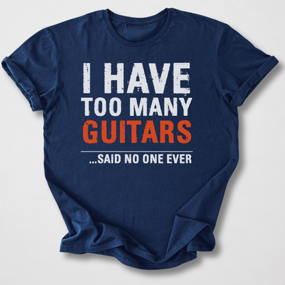 I Have Too Many Guitars T-Shirt