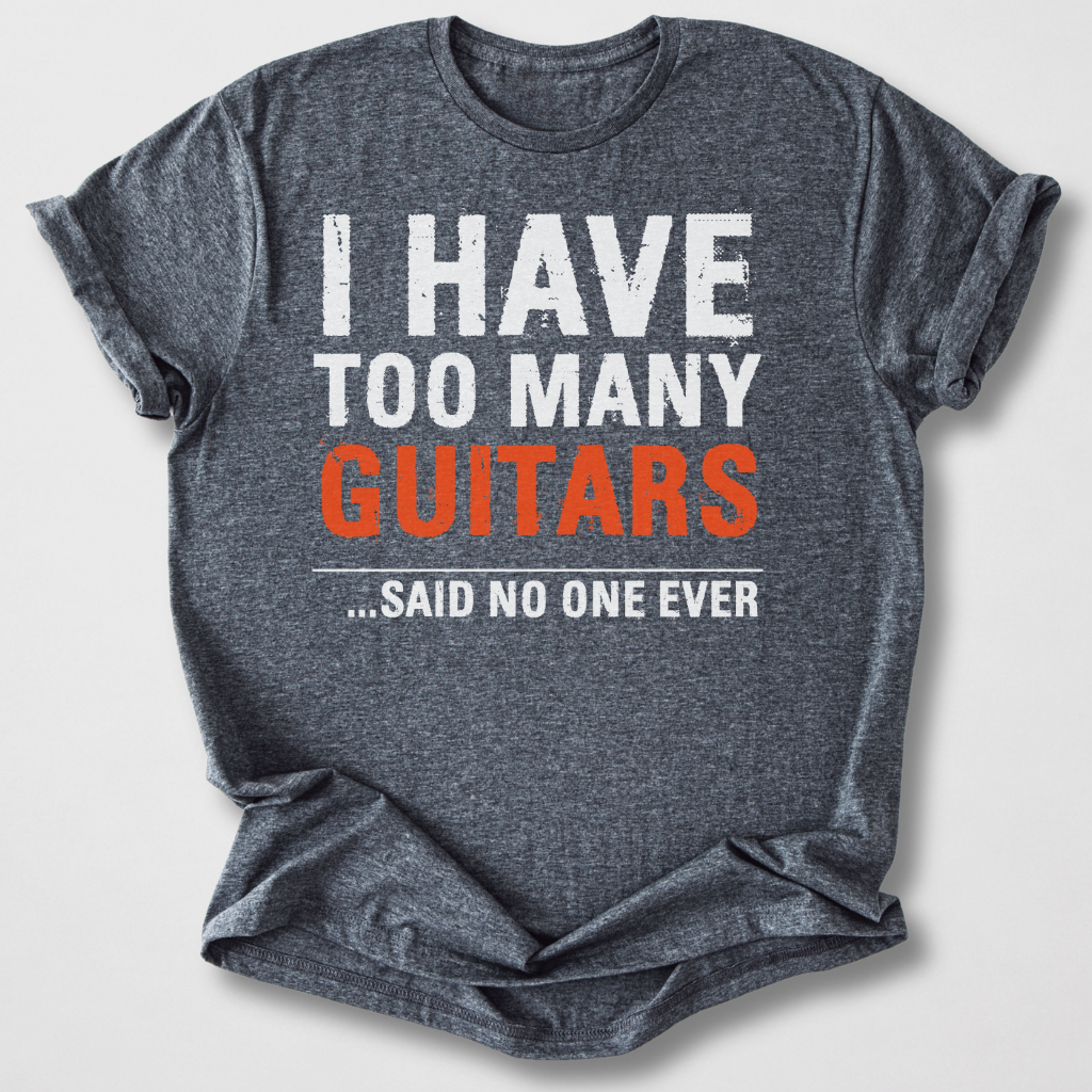 I Have Too Many Guitars T-Shirt