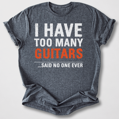I Have Too Many Guitars T-Shirt