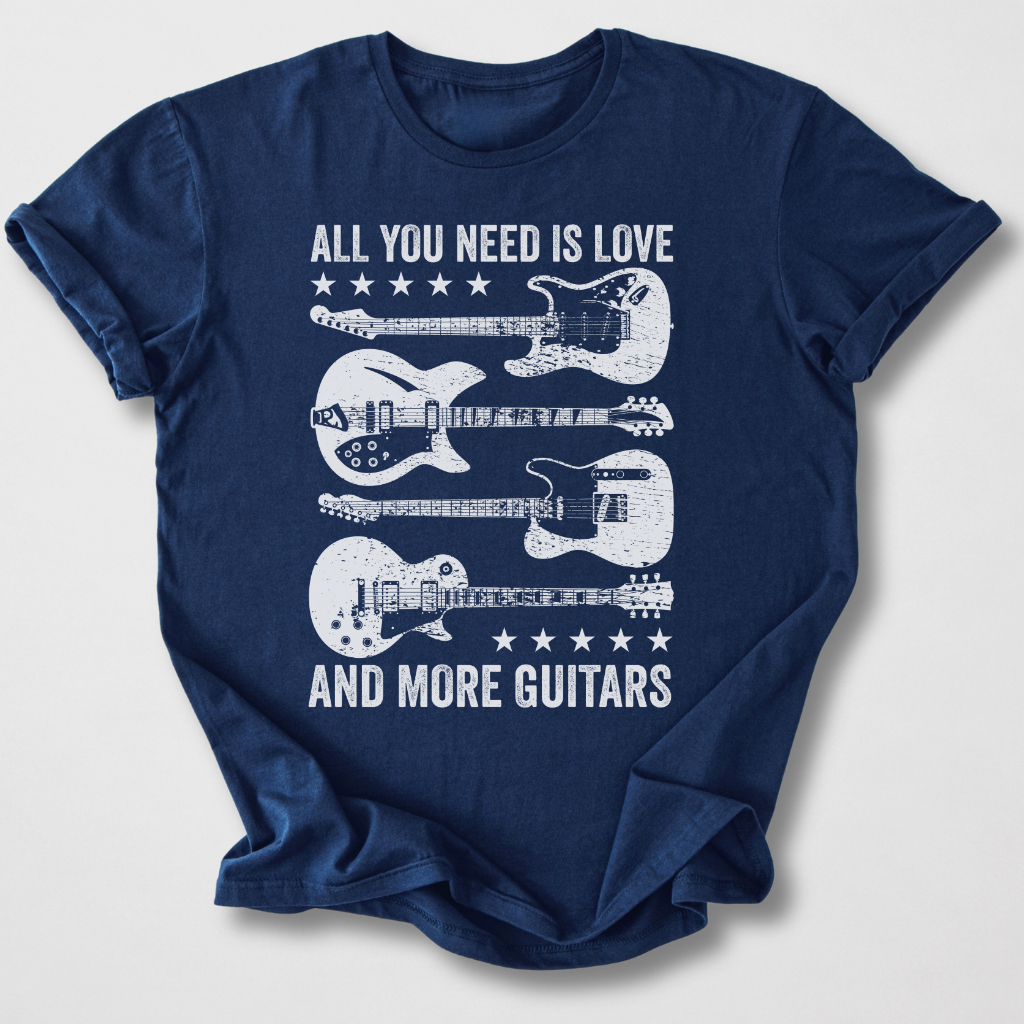 All You Need Is More Guitars T-Shirt