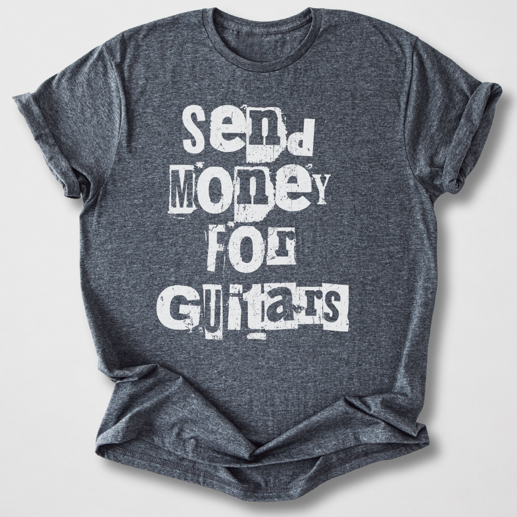 Send Money For Guitars T-Shirt
