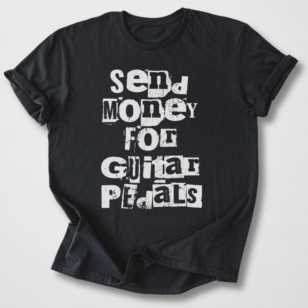Send Money for Guitar Pedals T-Shirt