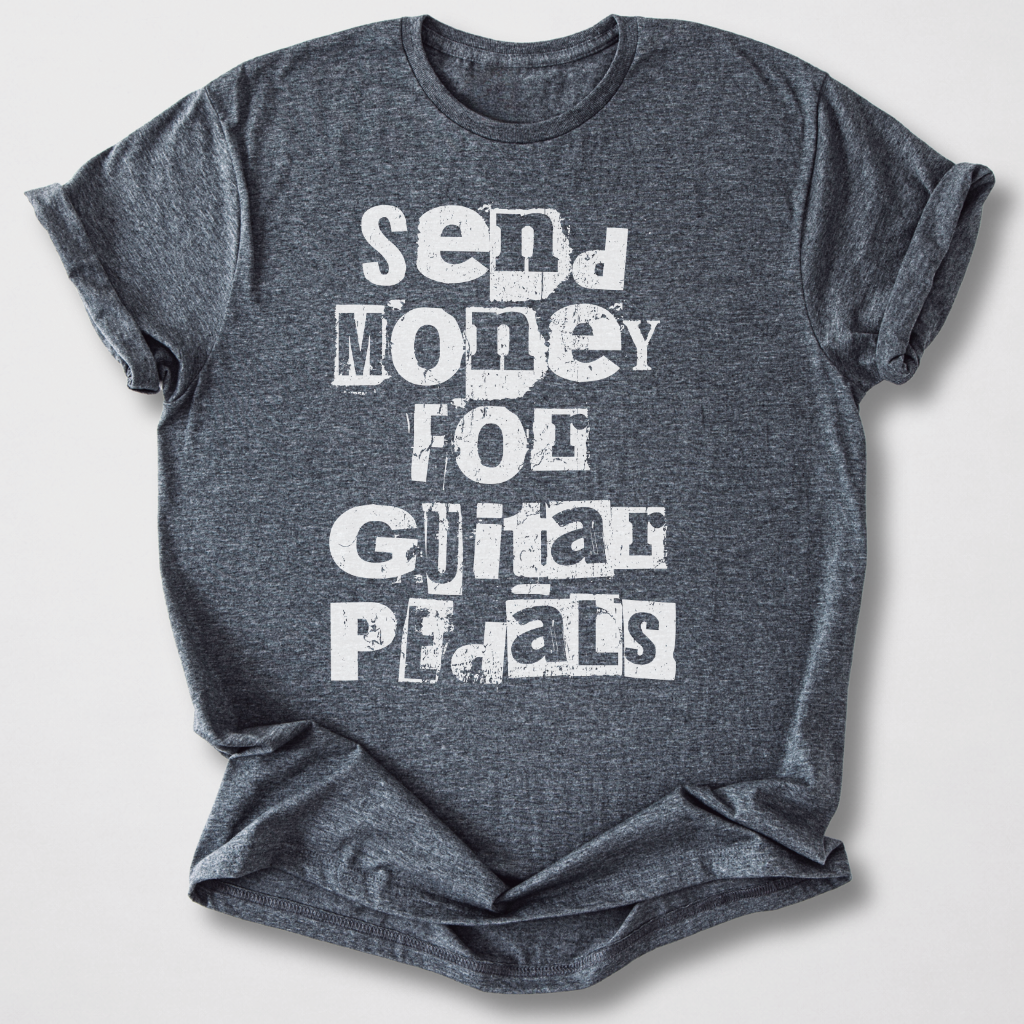Send Money for Guitar Pedals T-Shirt