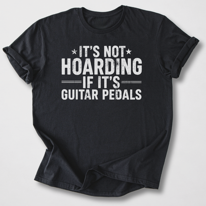 It's Not Hoarding Guitar Pedals T-Shirt