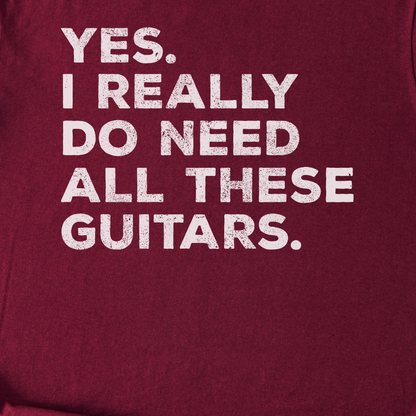 Yes I Need All These Guitars T-Shirt
