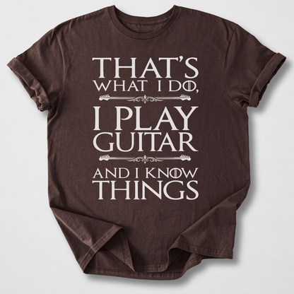 I Play Guitar And I Know Things T-Shirt