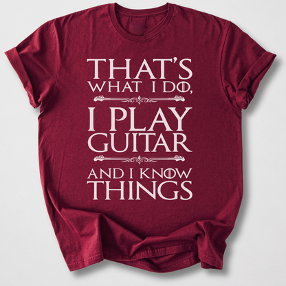I Play Guitar And I Know Things T-Shirt