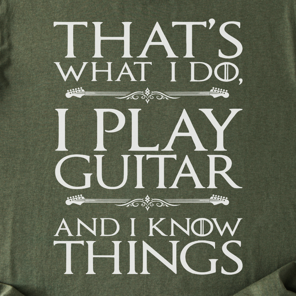 I Play Guitar And I Know Things T-Shirt
