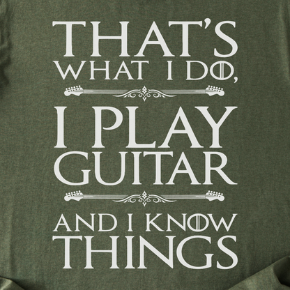 I Play Guitar And I Know Things T-Shirt
