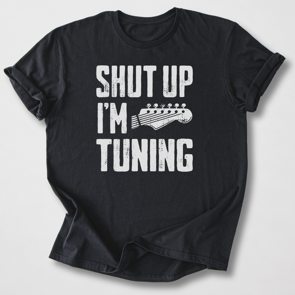 Shut Up I'm Tuning Guitar T-Shirt