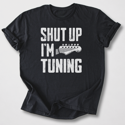 Shut Up I'm Tuning Guitar T-Shirt