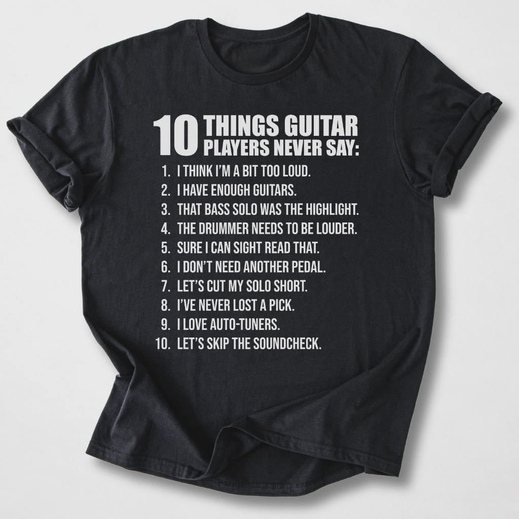 Guitar Players Never Say T-Shirt