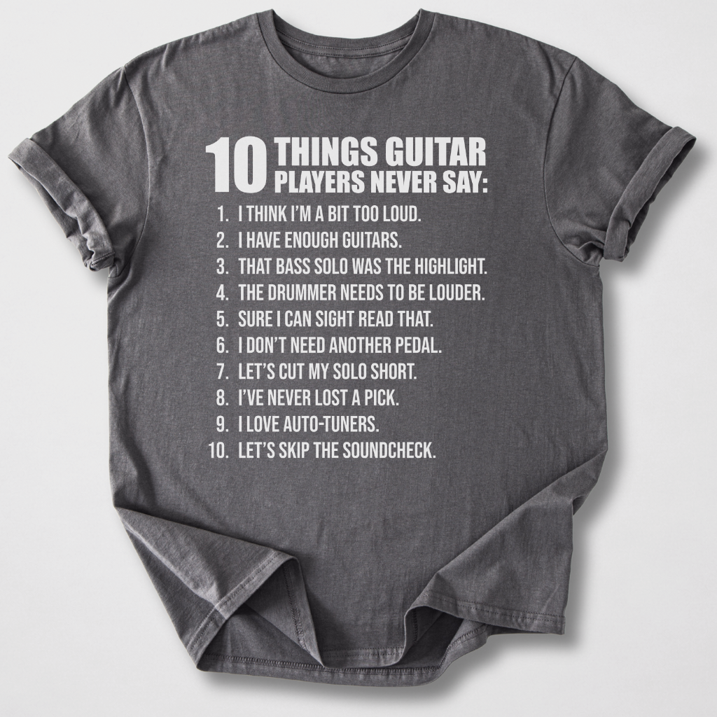 Guitar Players Never Say T-Shirt