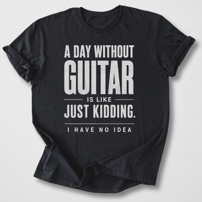 A Day Without Guitar T-Shirt