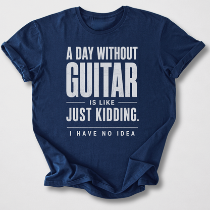 A Day Without Guitar T-Shirt