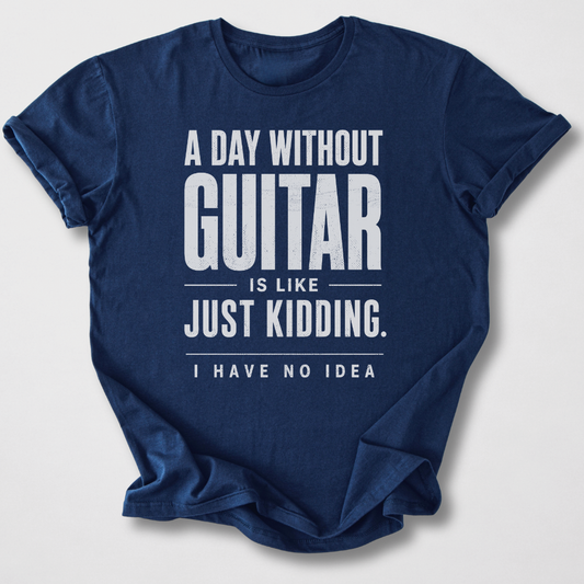 A Day Without Guitar T-Shirt